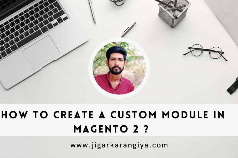 How to Create a Custom Module in Magento 2?