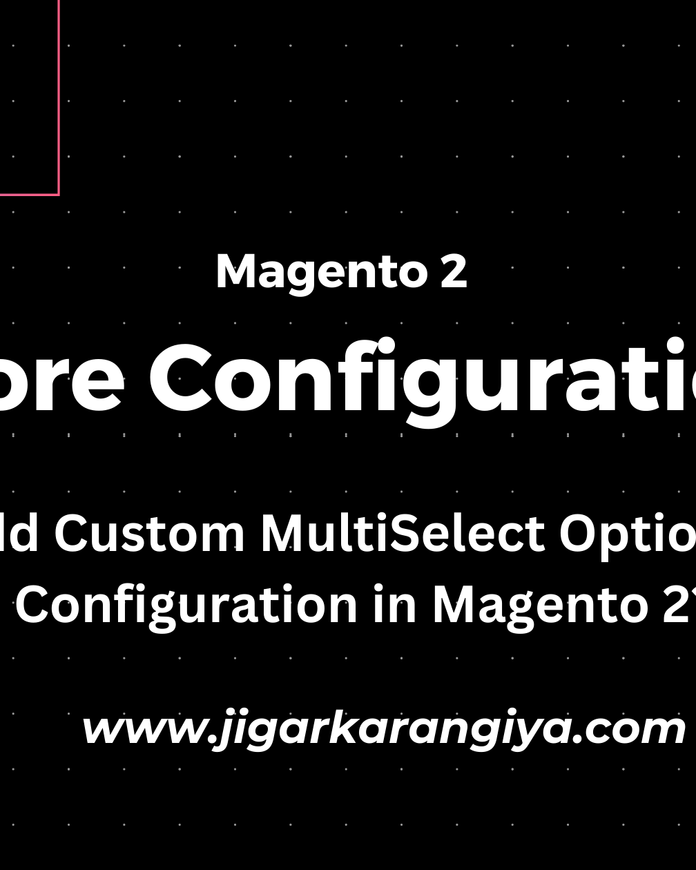 How to Add Custom MultiSelect Options on Store Configuration in Magento 2?