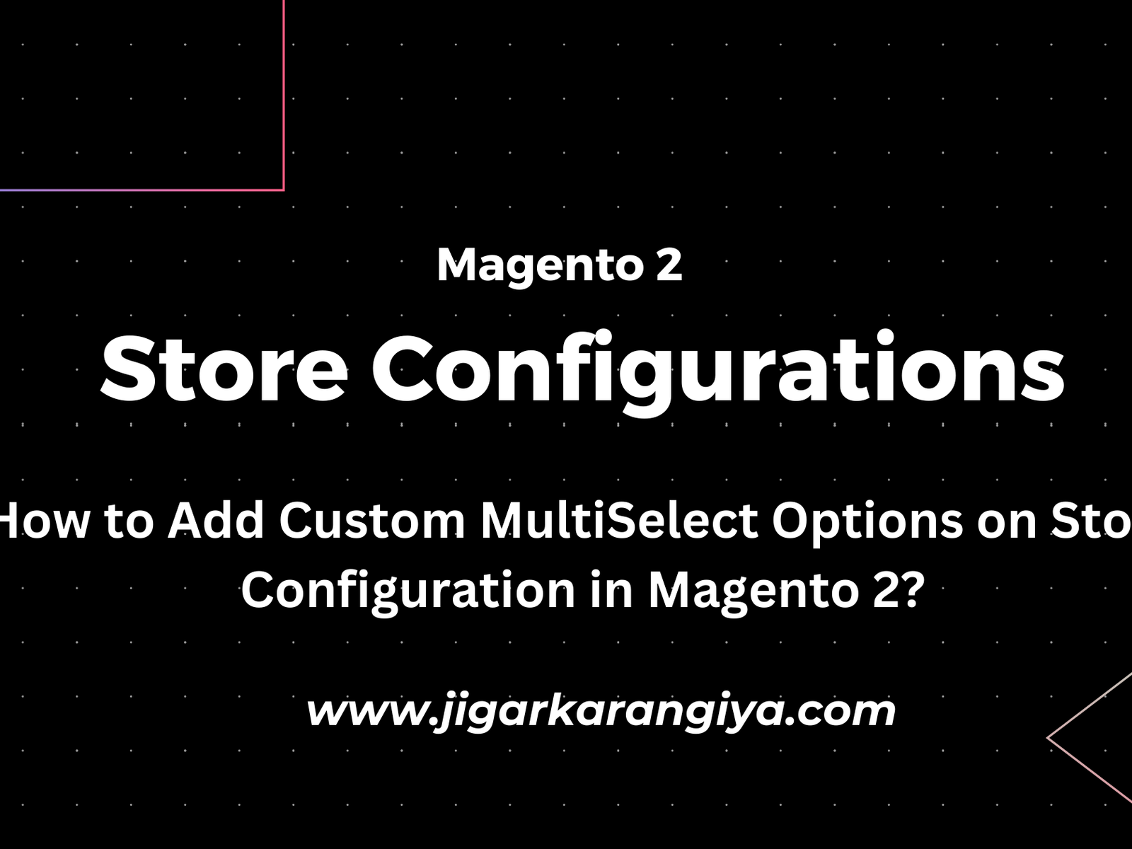How to Add Custom MultiSelect Options on Store Configuration in Magento 2?