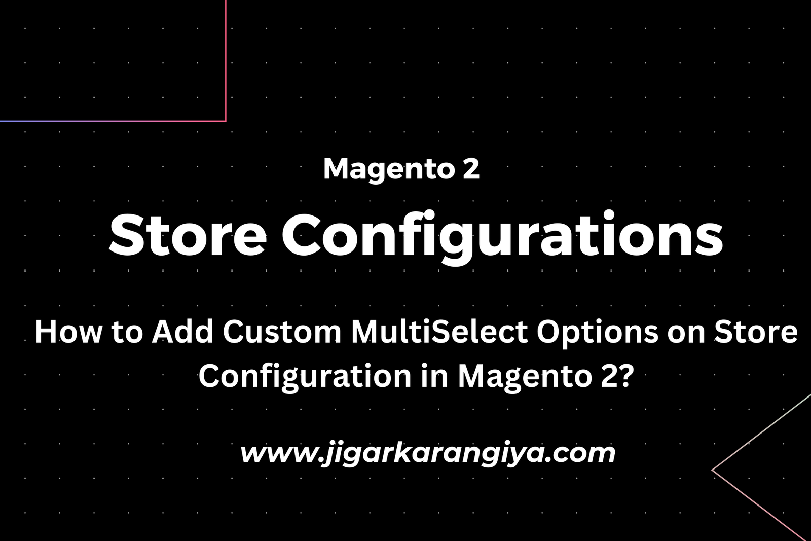 How to Add Custom MultiSelect Options on Store Configuration in Magento 2?
