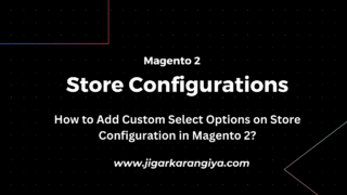 How to Add Custom Select Options on Store Configuration in Magento 2?