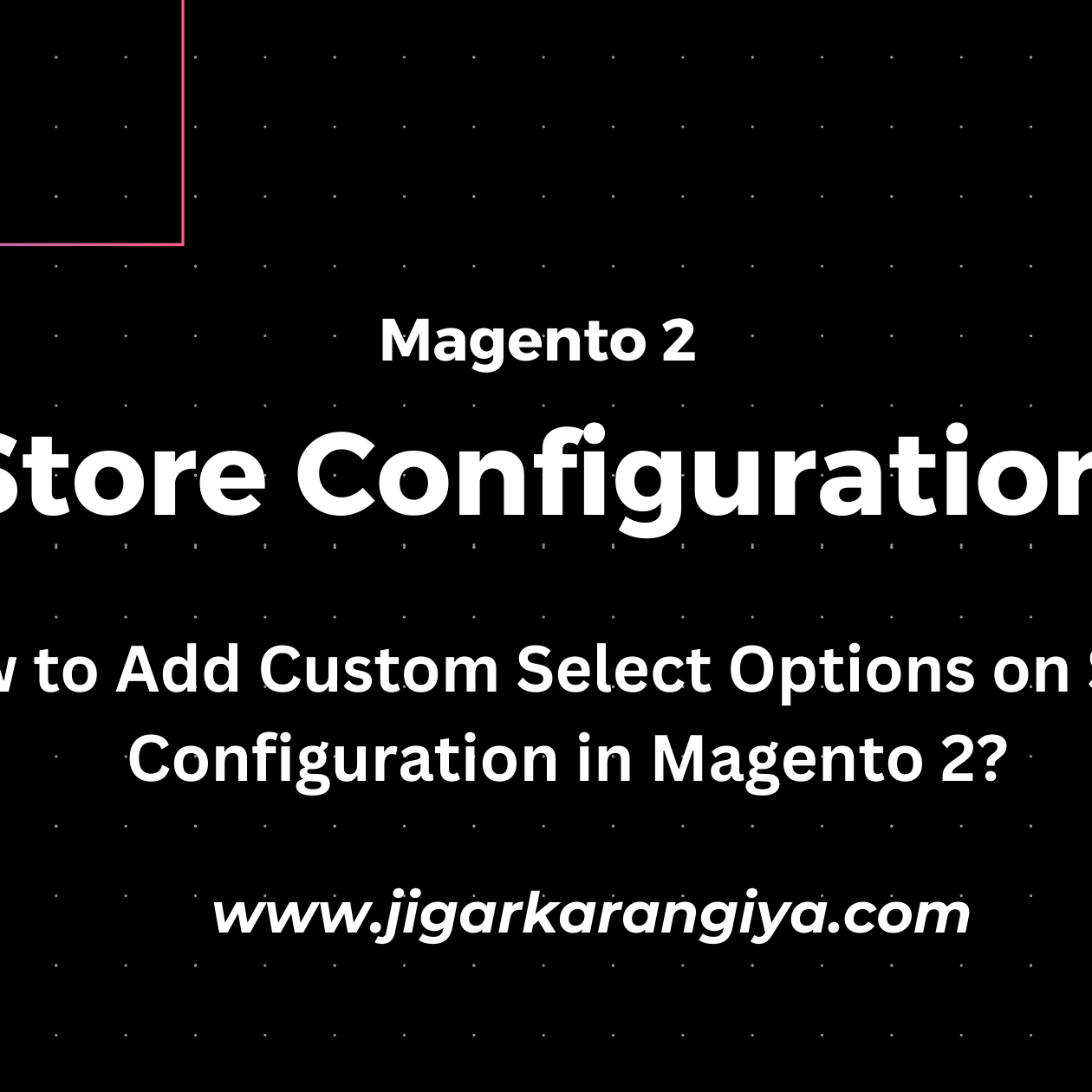 How to Add Custom Select Options on Store Configuration in Magento 2?