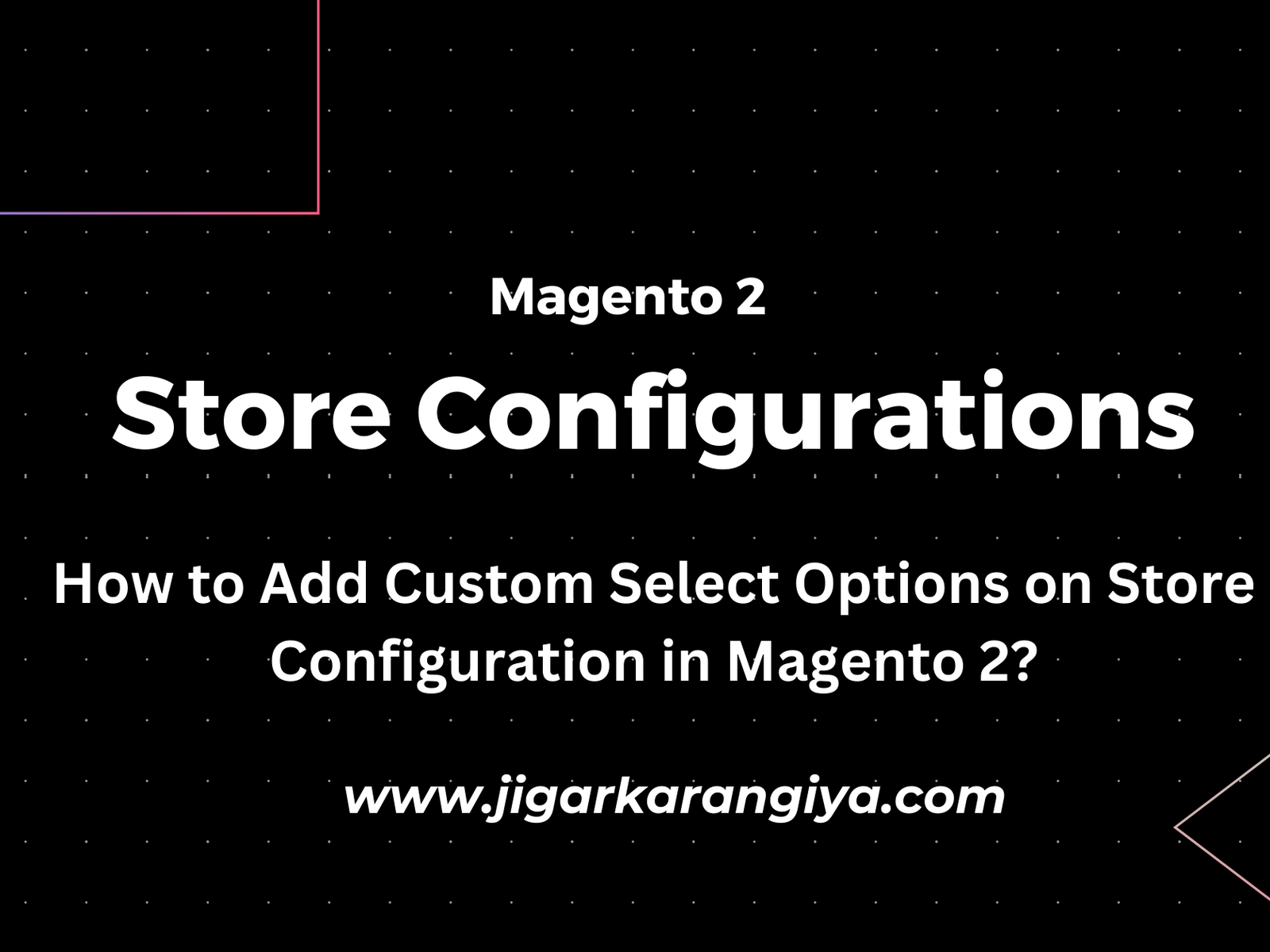 How to Add Custom Select Options on Store Configuration in Magento 2?