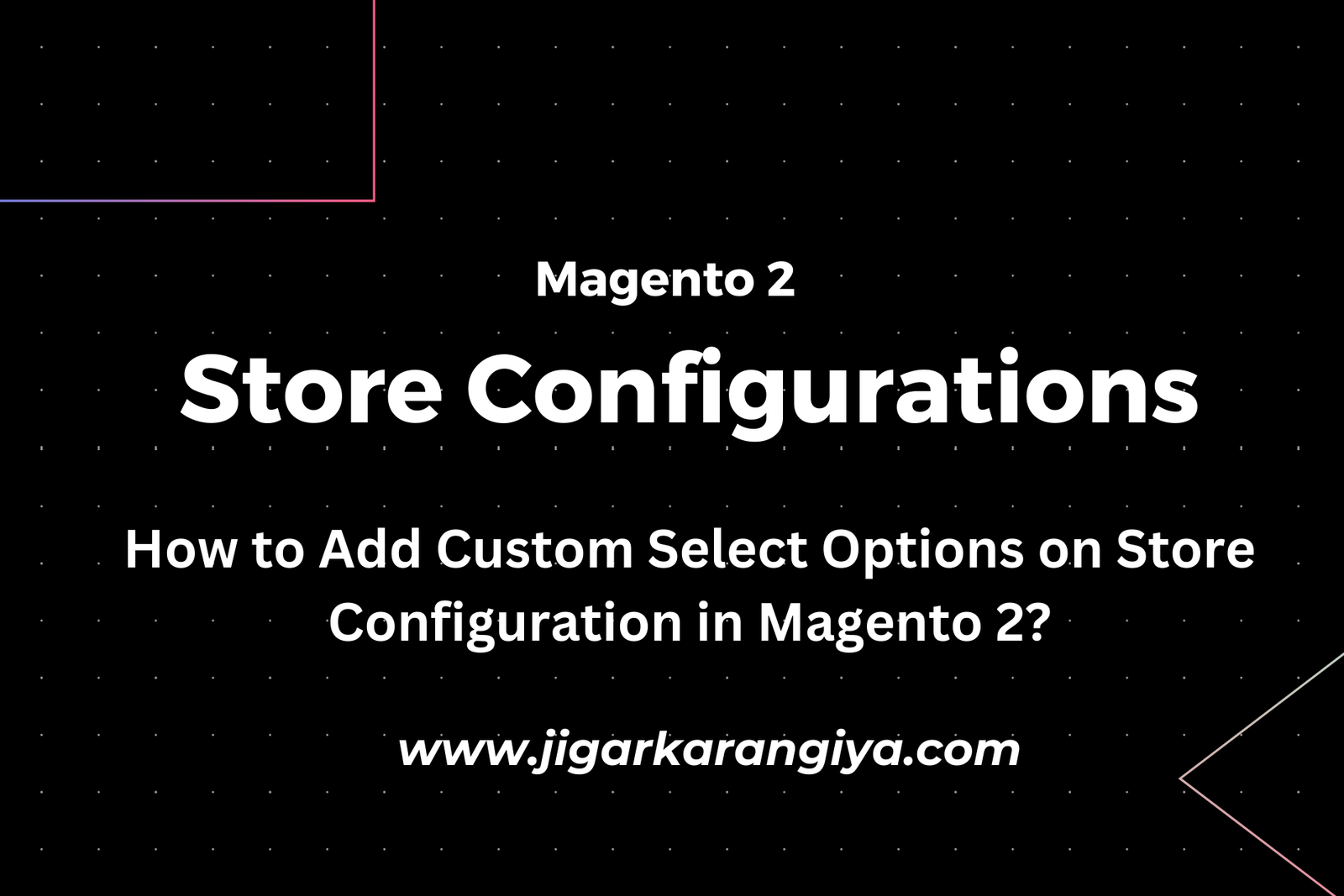 How to Add Custom Select Options on Store Configuration in Magento 2?