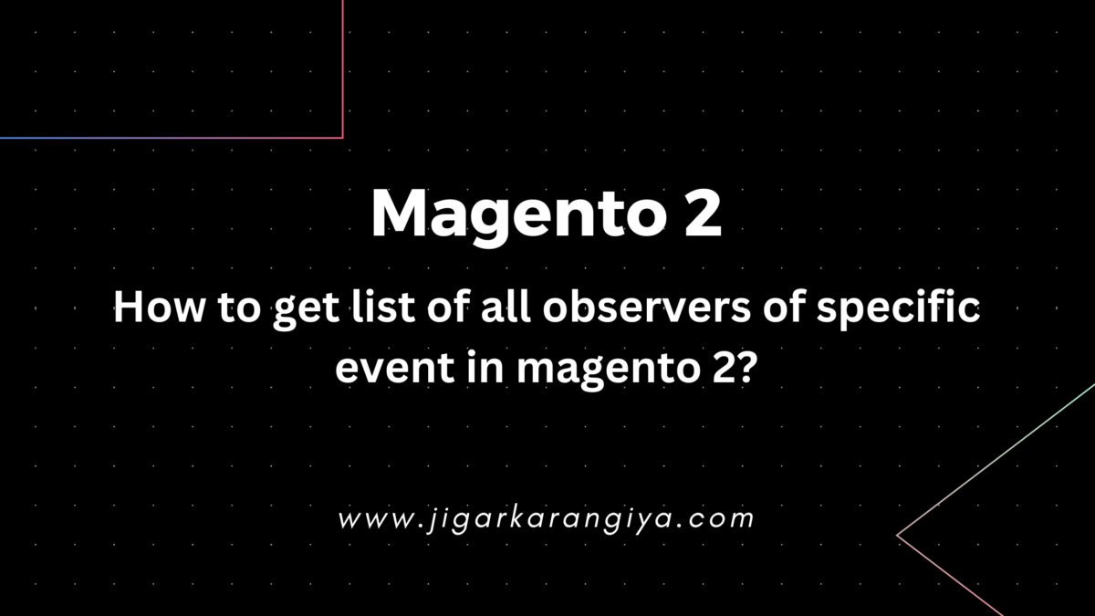 How to Get a list of all observers of specific events in Magento 2