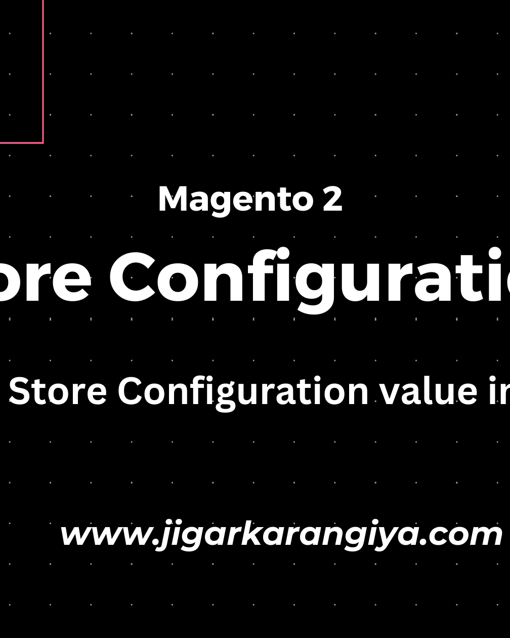 How to Get Store Configuration value in Magento 2?
