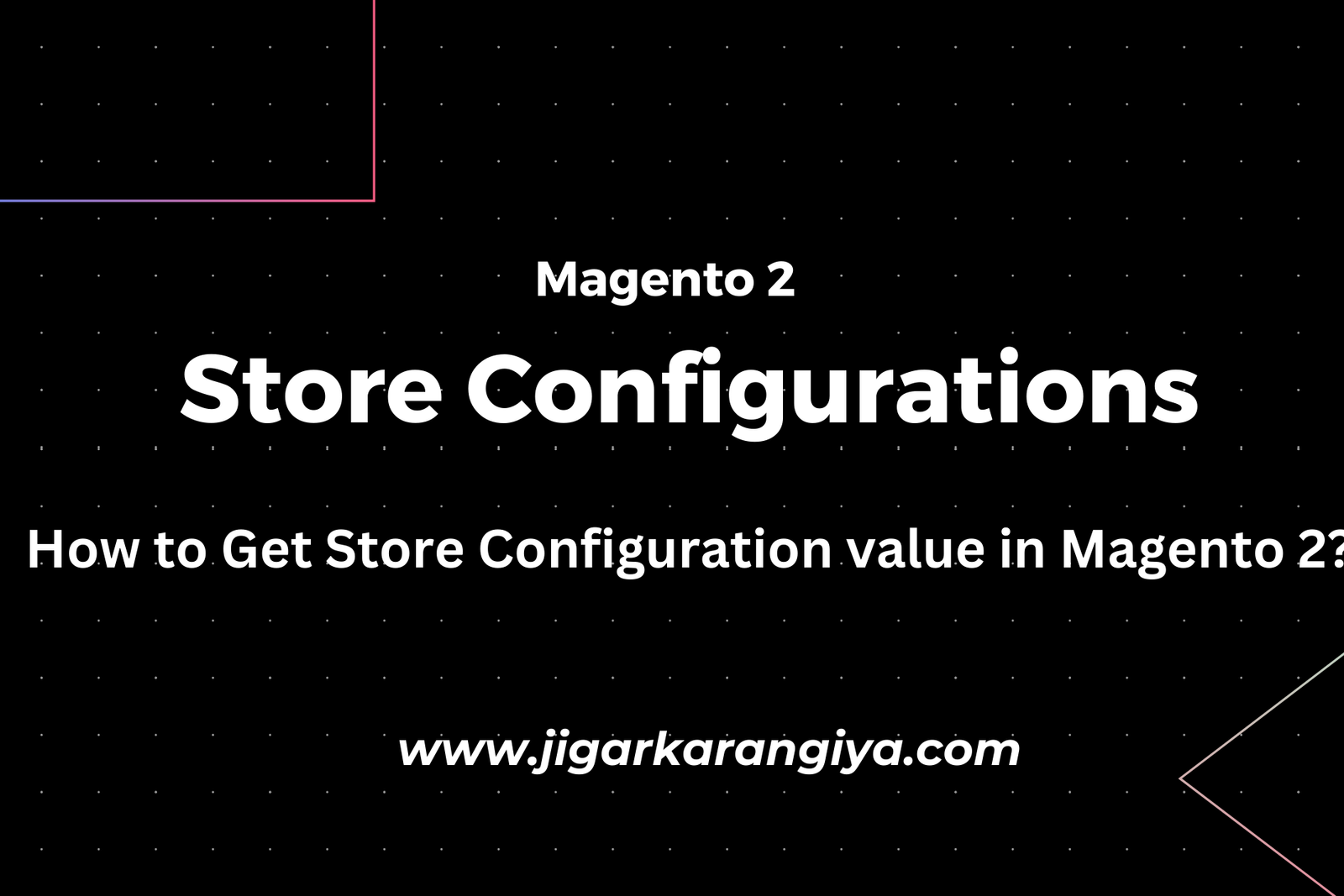 How to Get Store Configuration value in Magento 2?