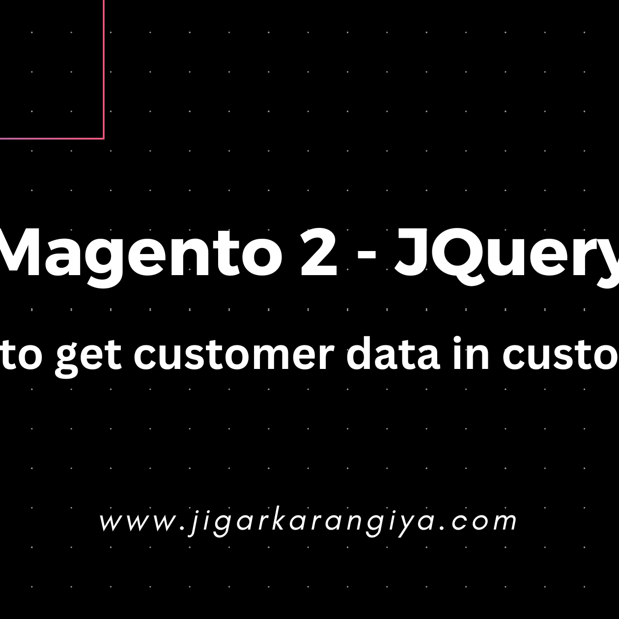 Magento 2 - How to get customer data in custom js?