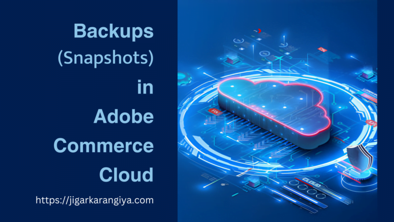 Backups(snapshots) in adobe commerce cloud
