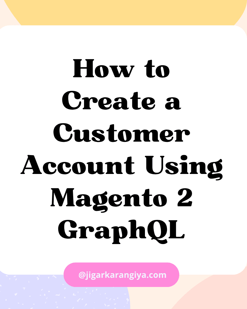 How to Create a Customer Account Using Magento 2 GraphQL