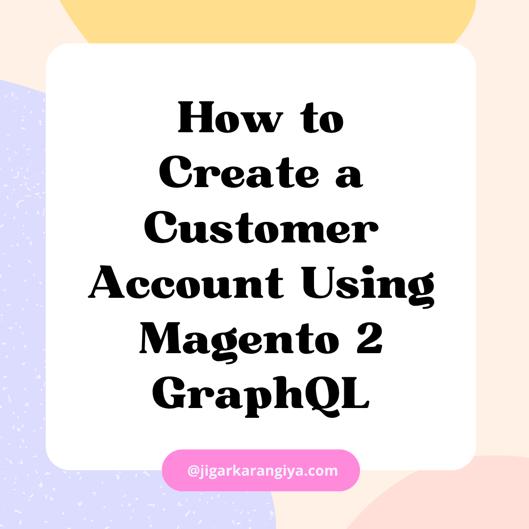 How to Create a Customer Account Using Magento 2 GraphQL