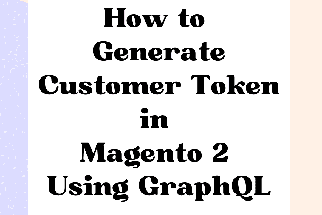 How to Generate Customer Token in Magento 2 Using GraphQL