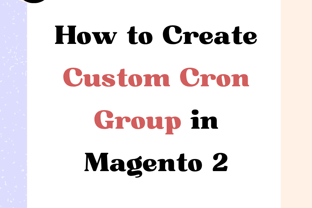 How to Create Custom Cron Group in Magento 2