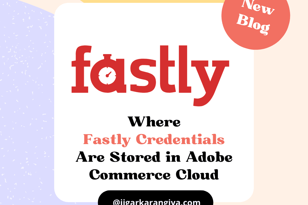 Where Fastly Credentials Are Stored in Adobe Commerce Cloud