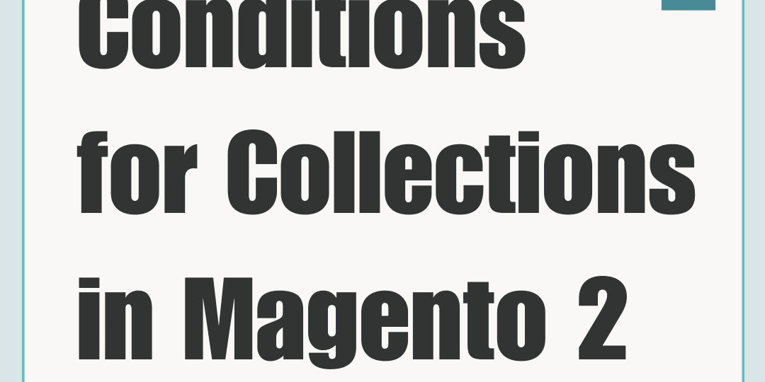 Conditions for Collections in Magento 2